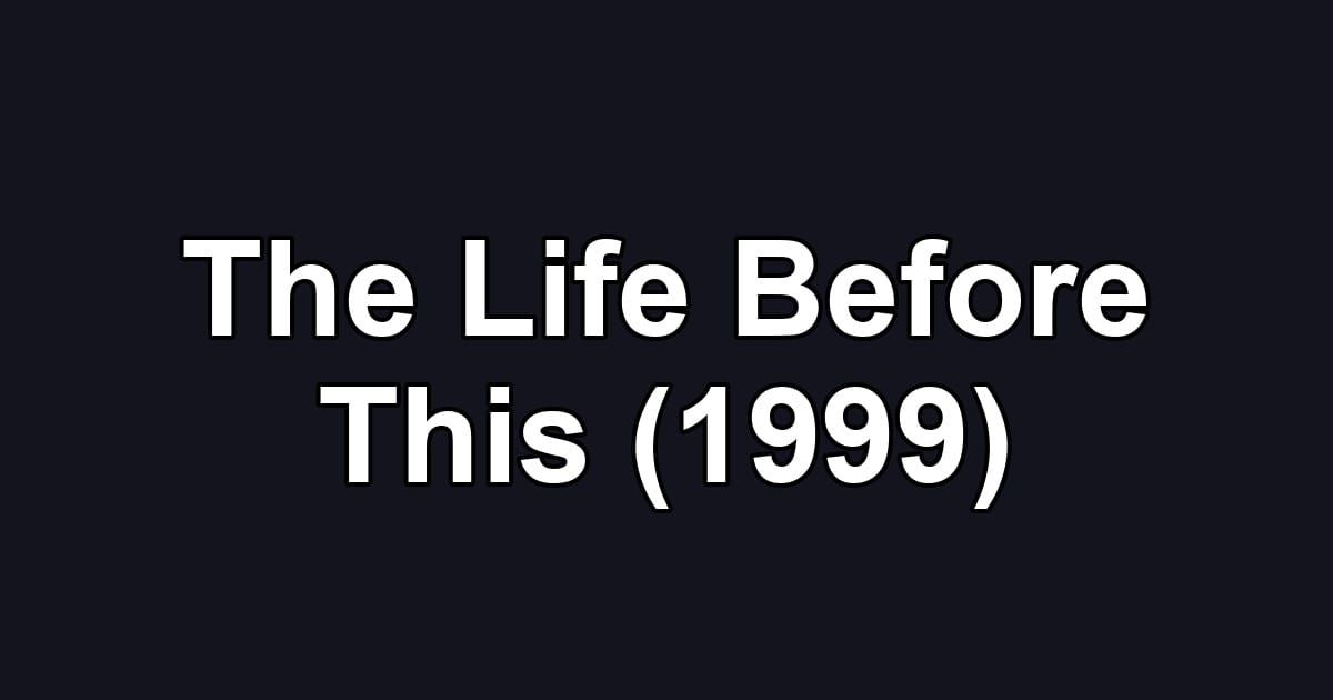 The Life Before This (1999)