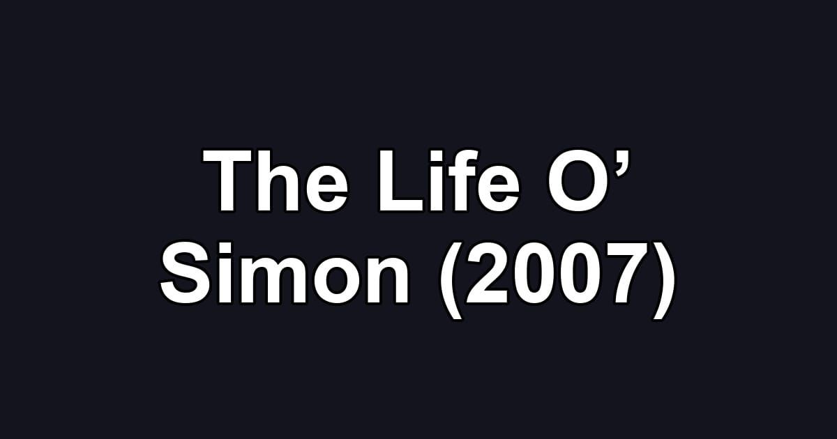 The Life O’ Simon (2007)
