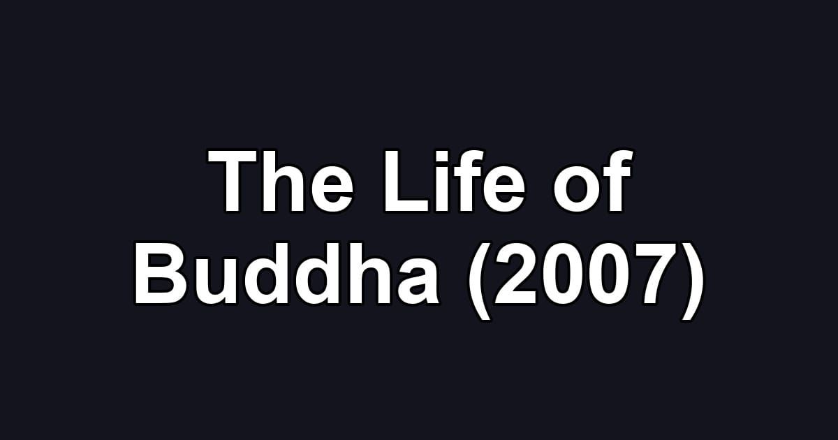 The Life of Buddha (2007)