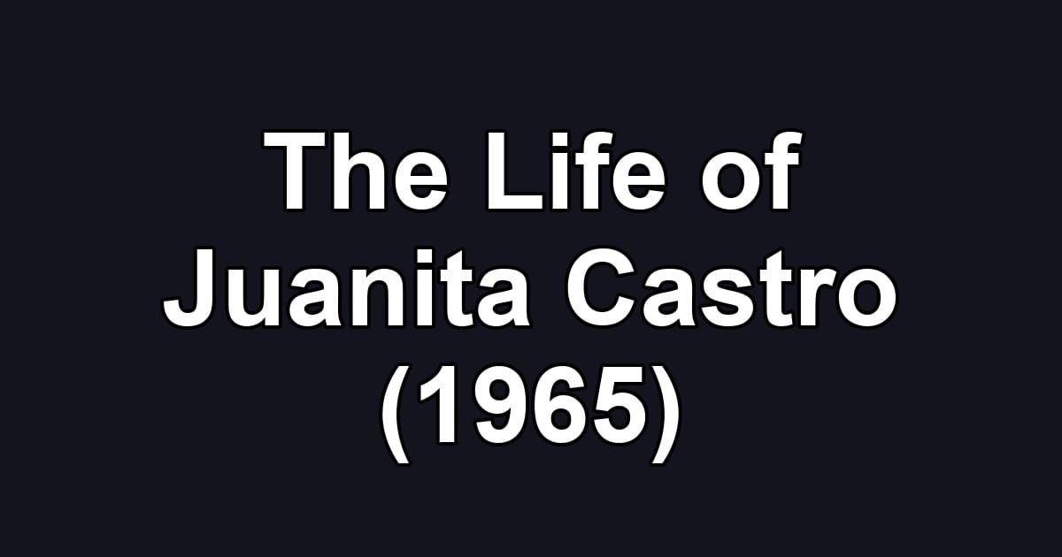 The Life of Juanita Castro (1965)