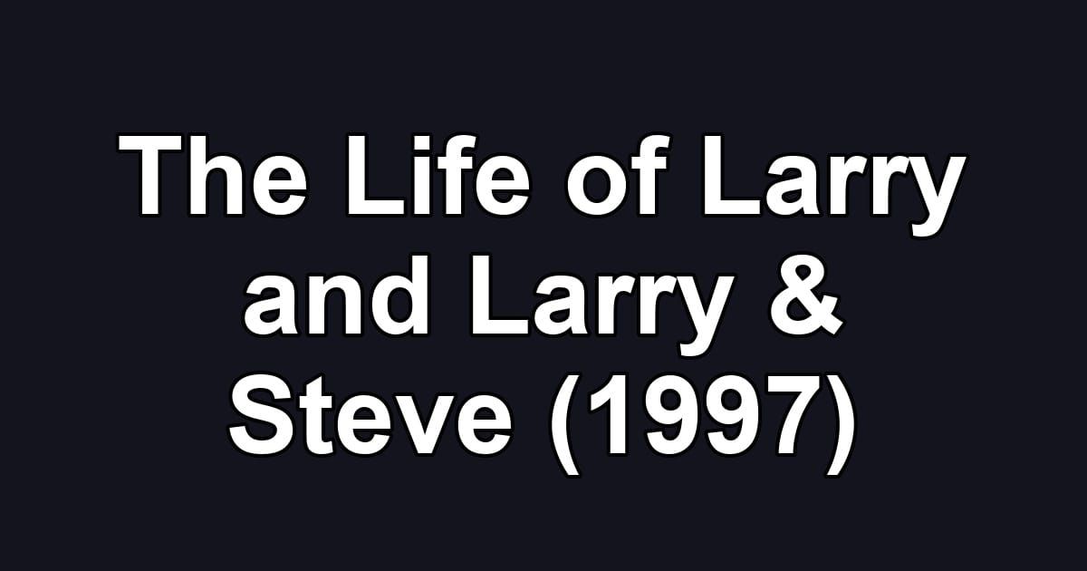 The Life of Larry and Larry & Steve (1997)