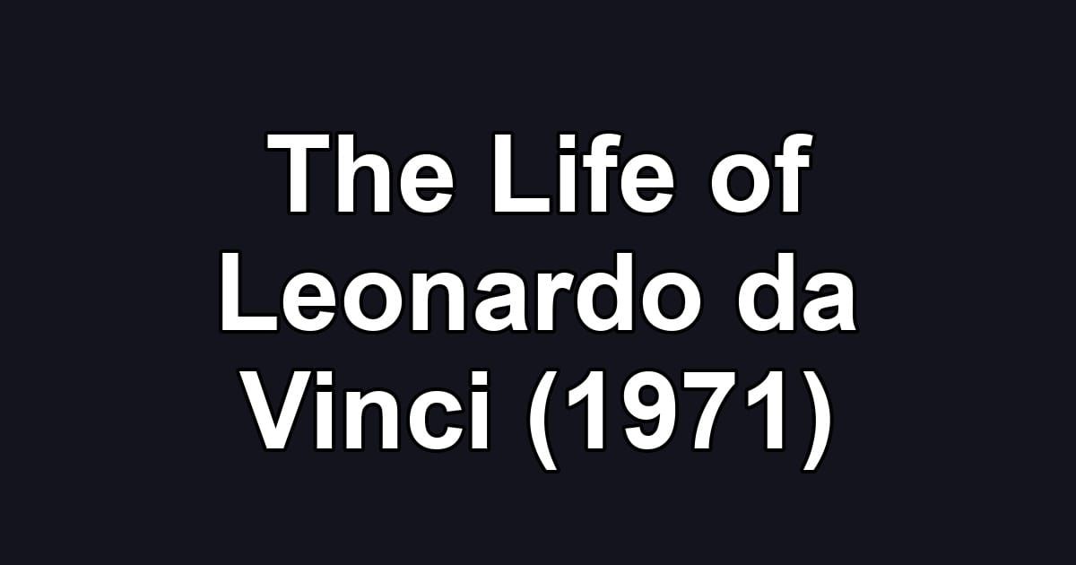 The Life of Leonardo da Vinci (1971)