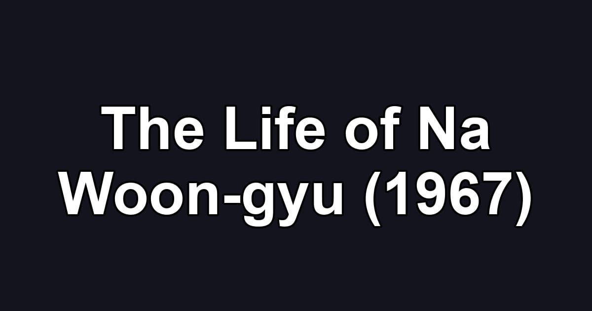 The Life of Na Woon-gyu (1967)