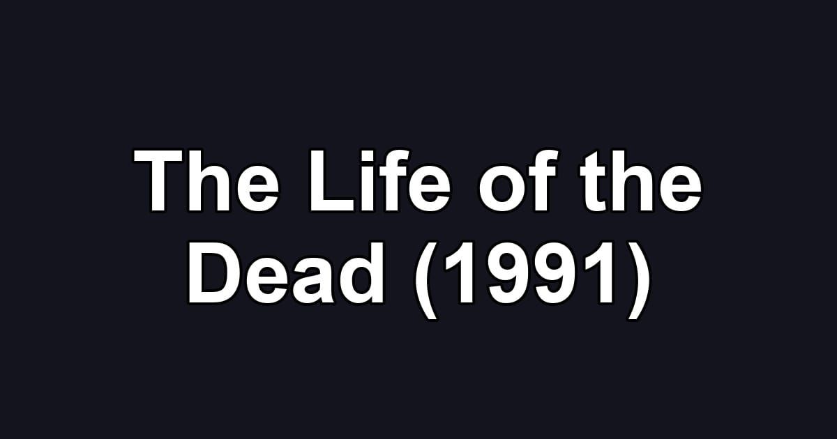 The Life of the Dead (1991)
