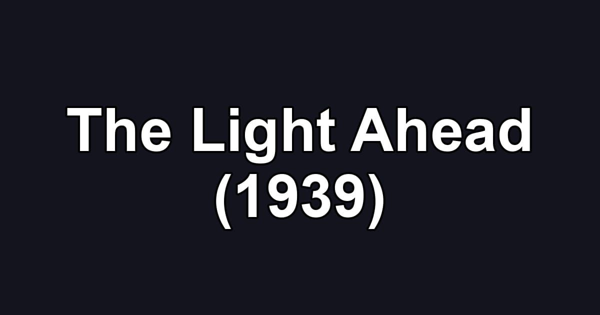 The Light Ahead (1939)
