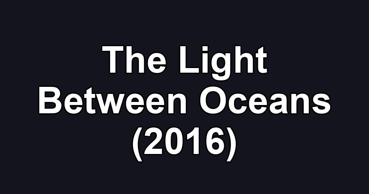 The Light Between Oceans (2016)