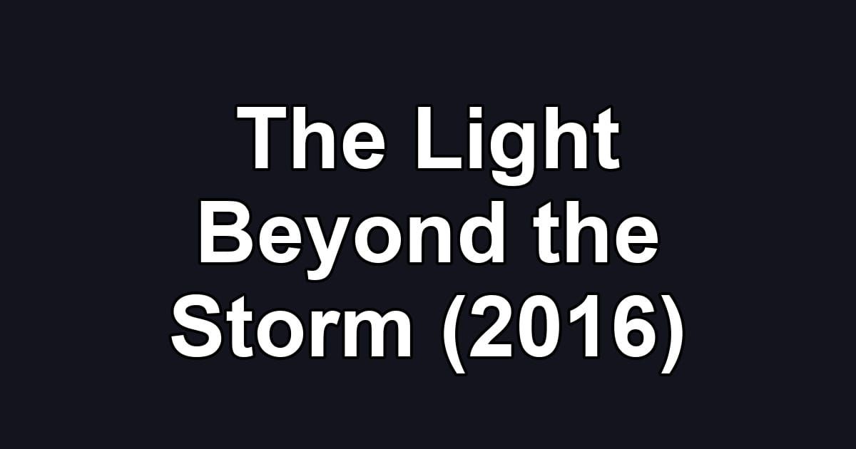 The Light Beyond the Storm (2016)