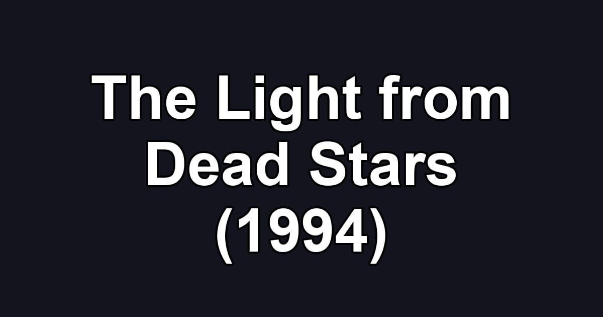 The Light from Dead Stars (1994)