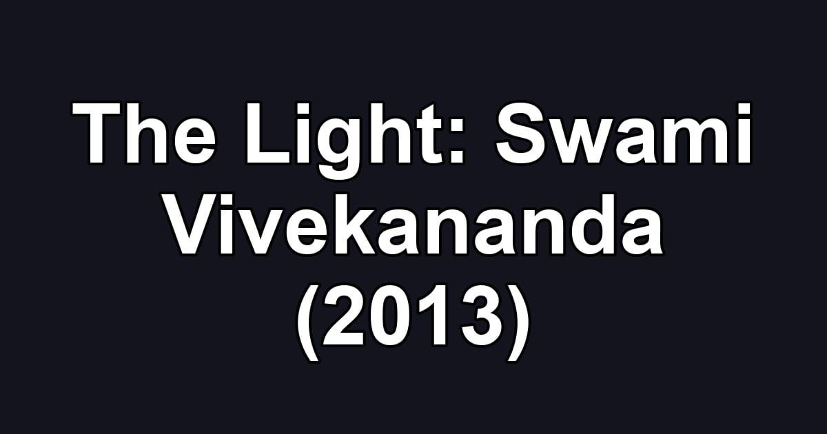 The Light: Swami Vivekananda (2013)