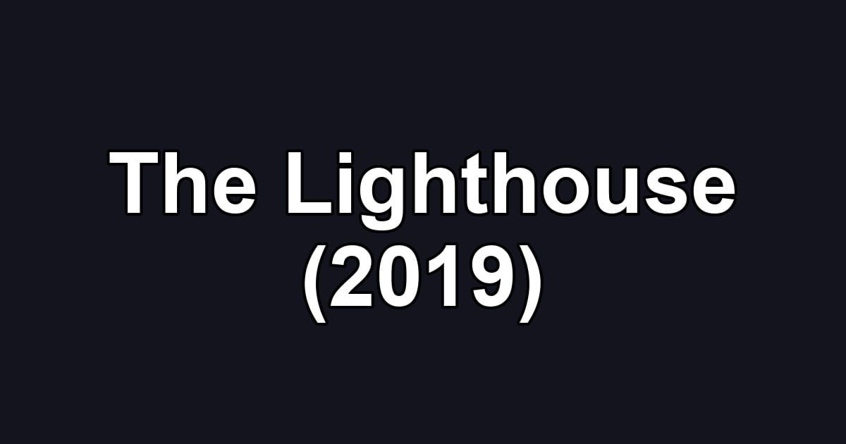 The Lighthouse (2019)