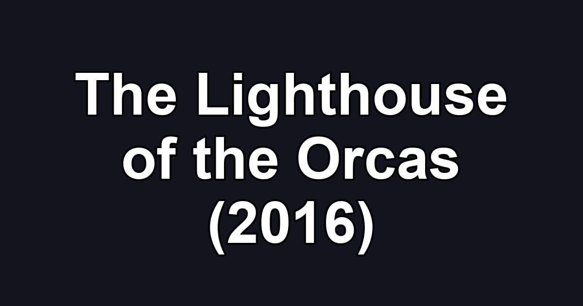 The Lighthouse of the Orcas (2016)
