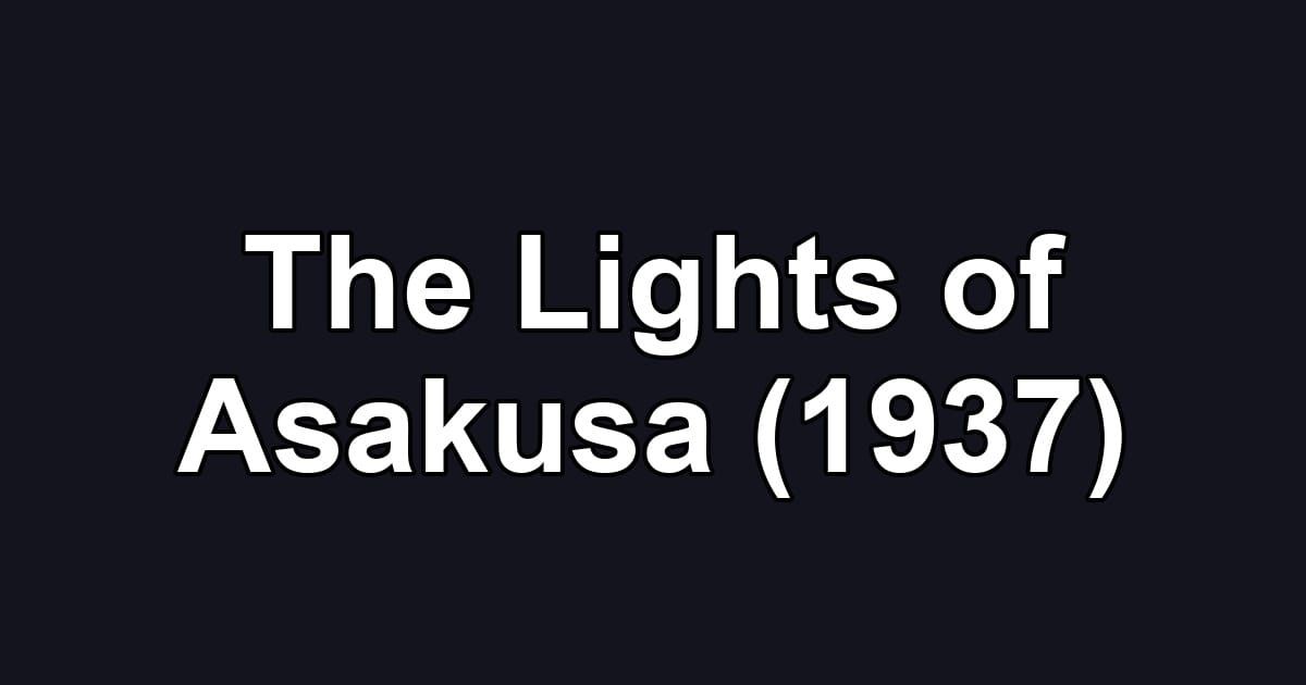 The Lights of Asakusa (1937)