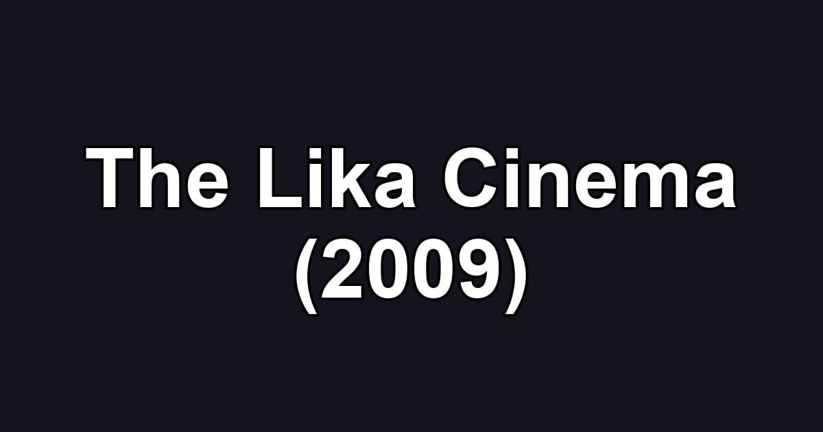 The Lika Cinema (2009)