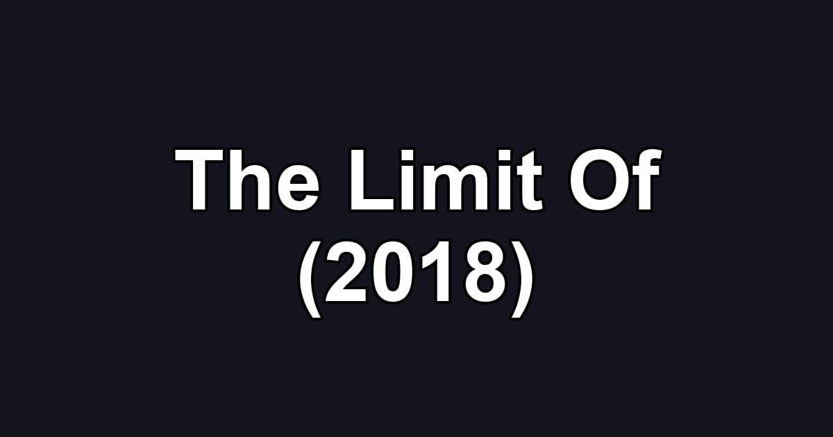 The Limit Of (2018)