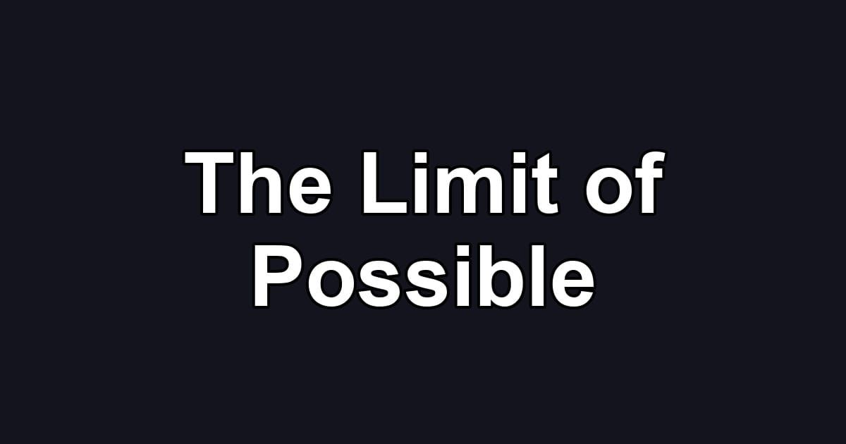 The Limit of Possible