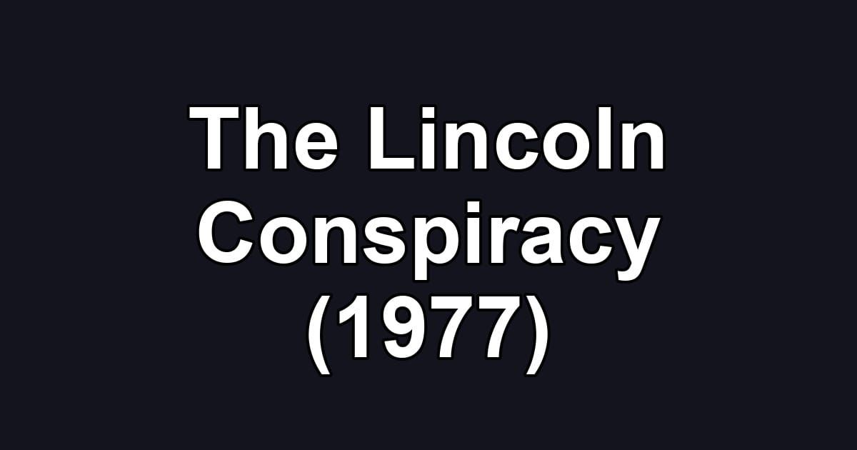 The Lincoln Conspiracy (1977)