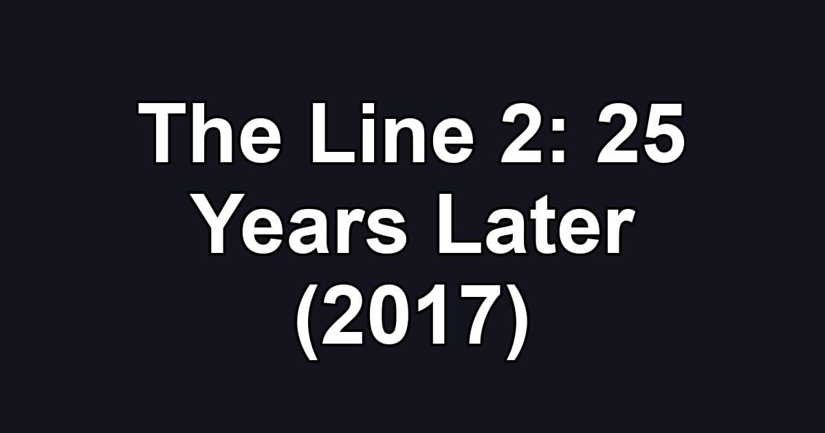 The Line 2: 25 Years Later (2017)