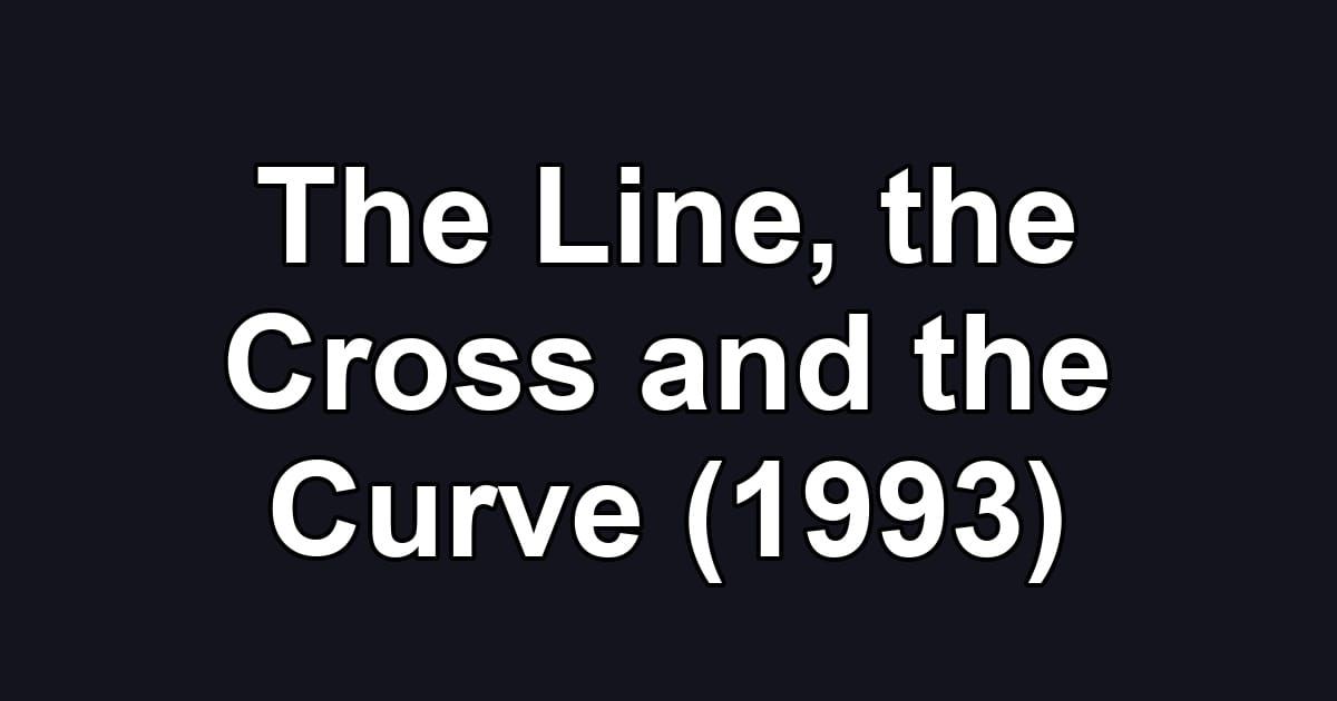 The Line, the Cross and the Curve (1993)