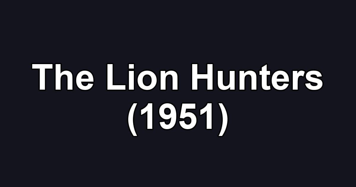 The Lion Hunters (1951)