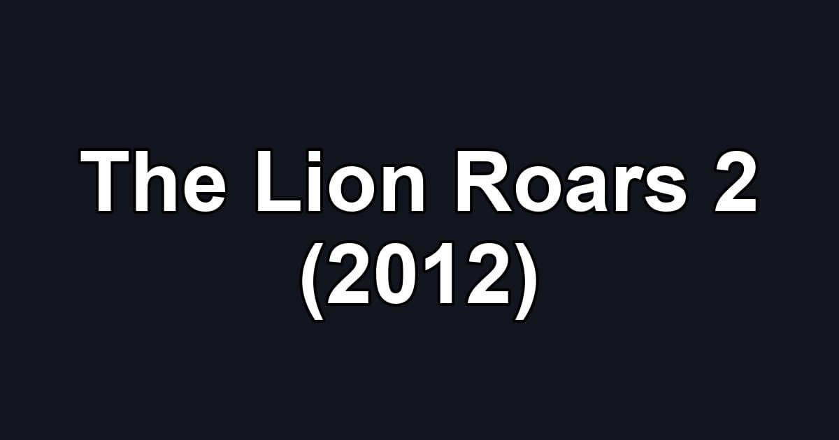 The Lion Roars 2 (2012)