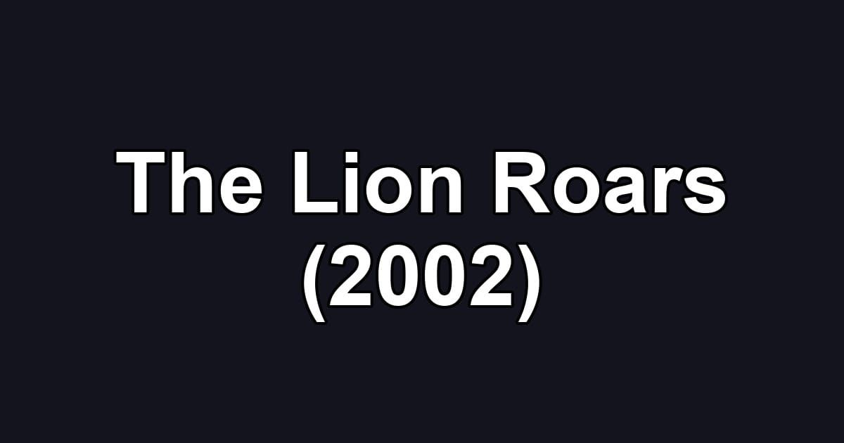 The Lion Roars (2002)
