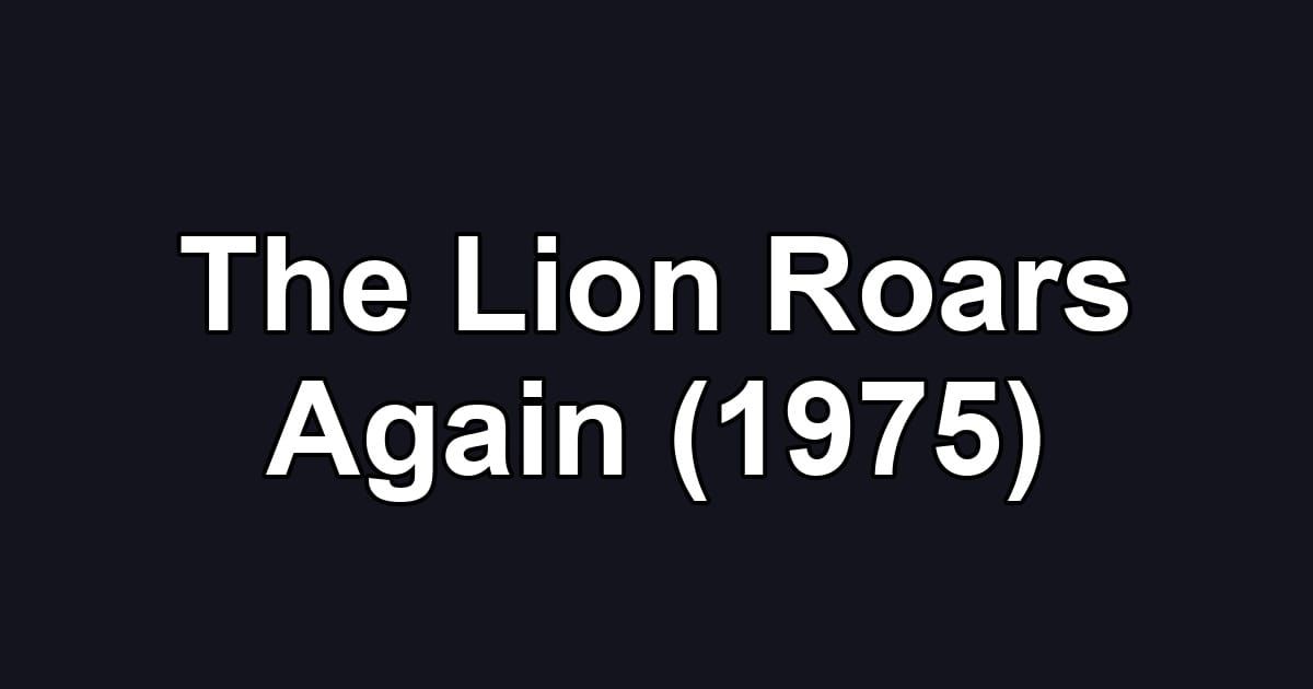 The Lion Roars Again (1975)