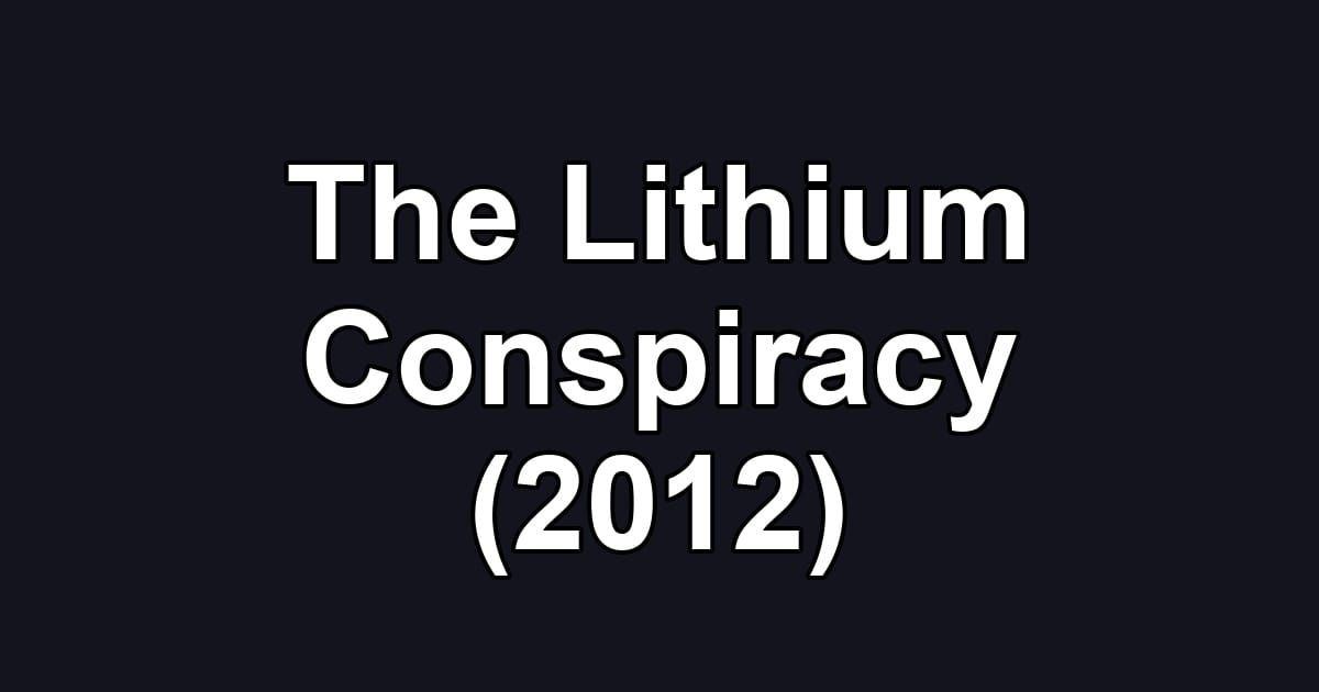 The Lithium Conspiracy (2012)