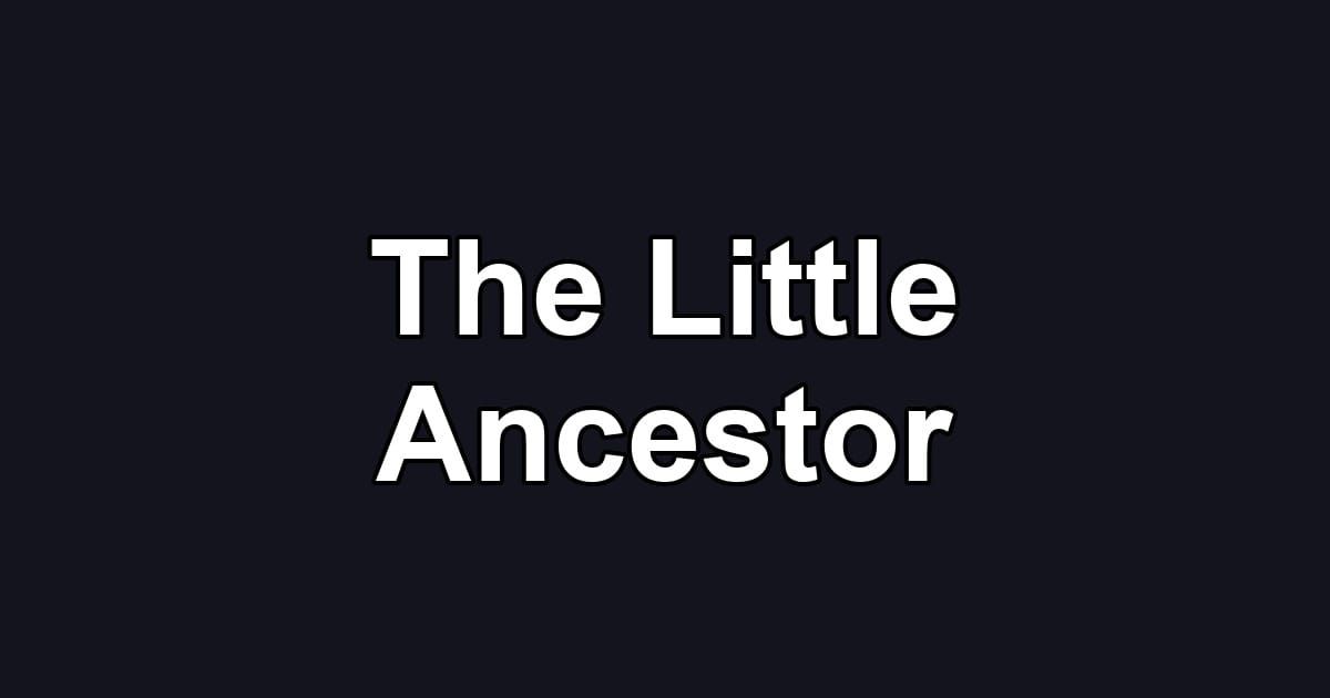The Little Ancestor