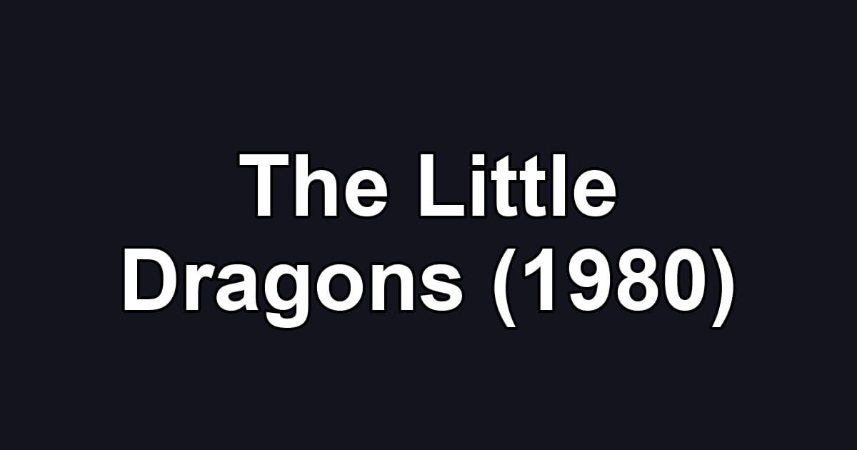 The Little Dragons (1980)