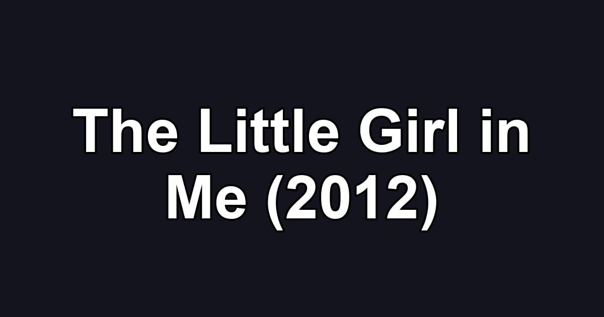 The Little Girl in Me (2012)