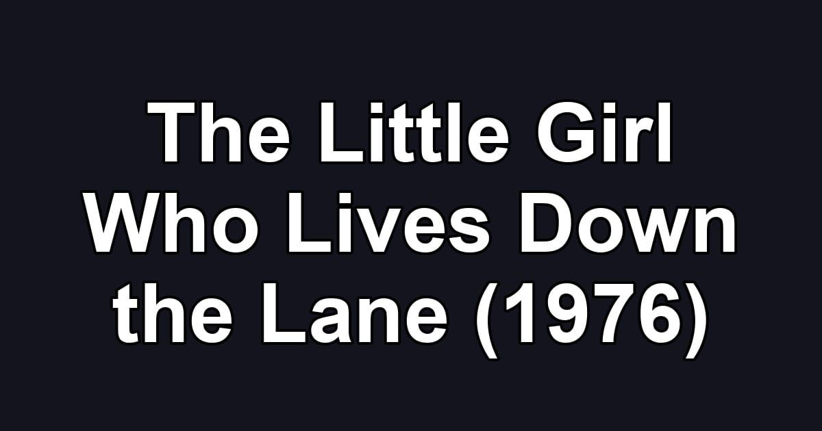 The Little Girl Who Lives Down the Lane (1976)