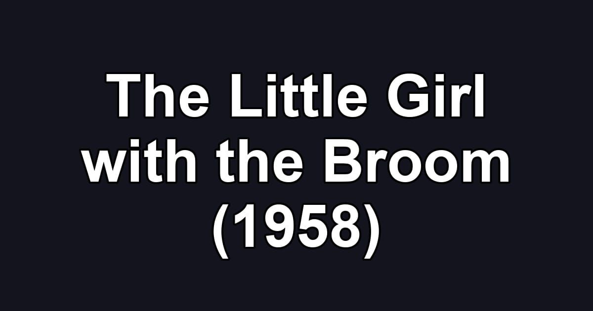 The Little Girl with the Broom (1958)
