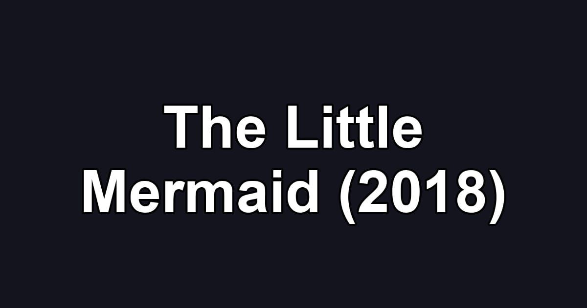 The Little Mermaid (2018)