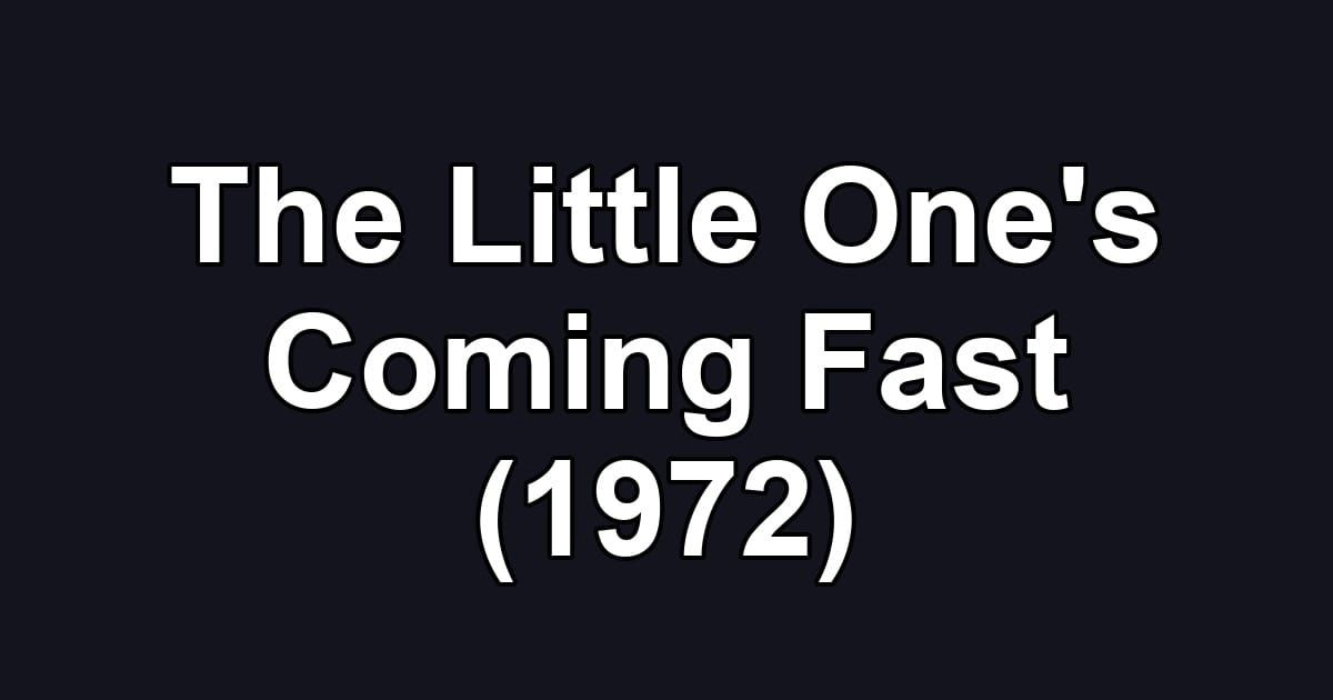 The Little One's Coming Fast (1972)