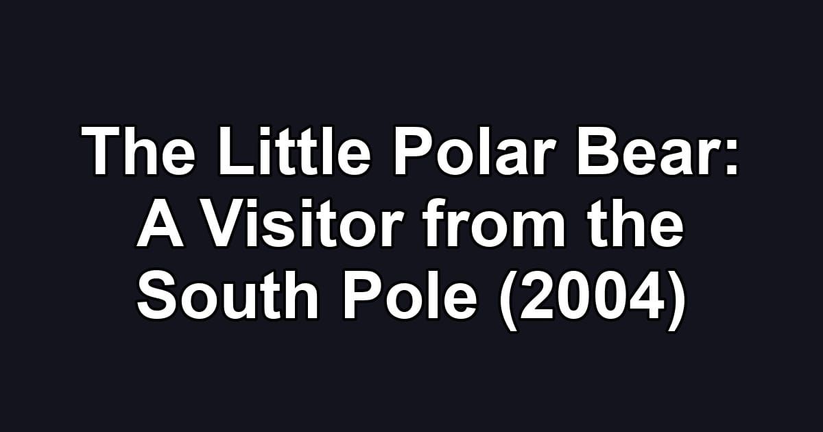 The Little Polar Bear: A Visitor from the South Pole (2004)