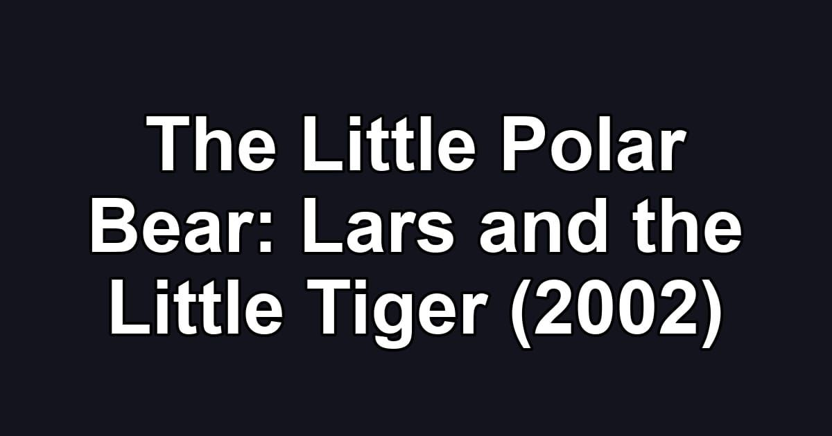 The Little Polar Bear: Lars and the Little Tiger (2002)