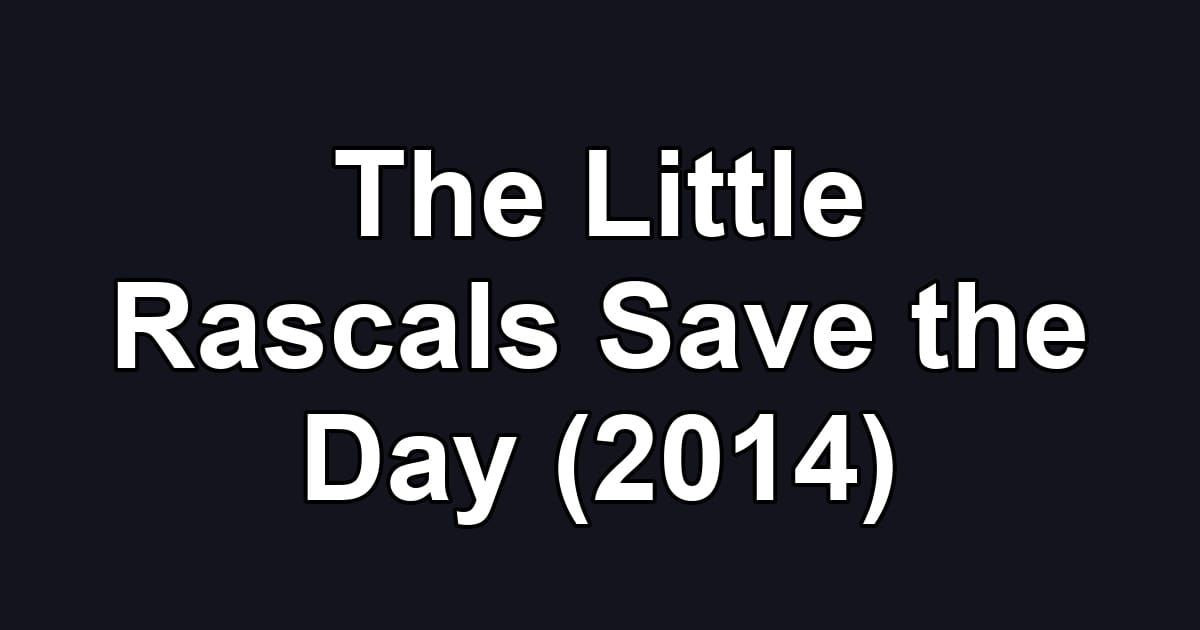 The Little Rascals Save the Day (2014)