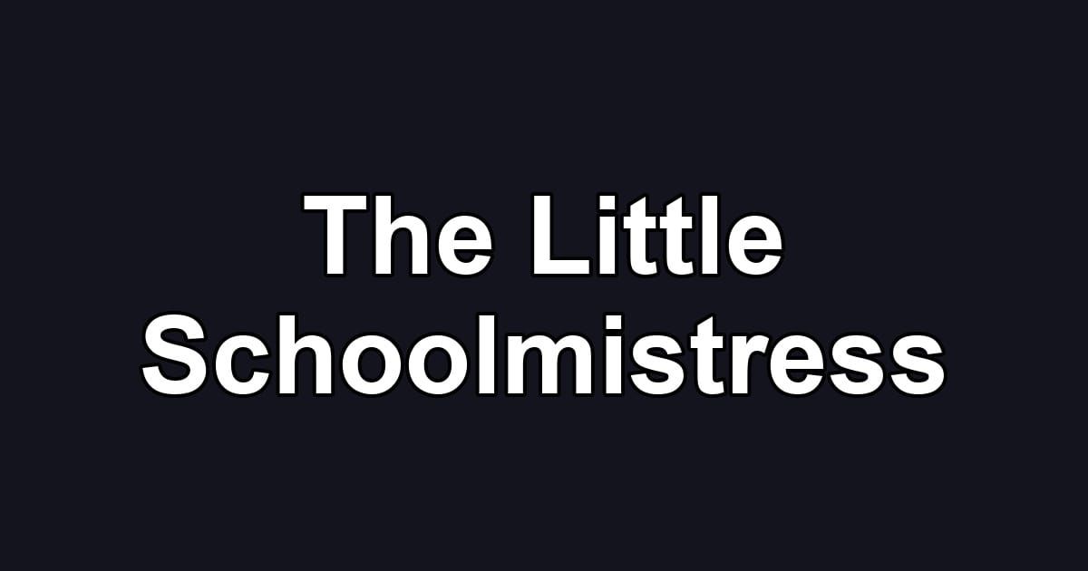 The Little Schoolmistress