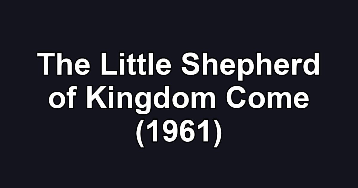 The Little Shepherd of Kingdom Come (1961)