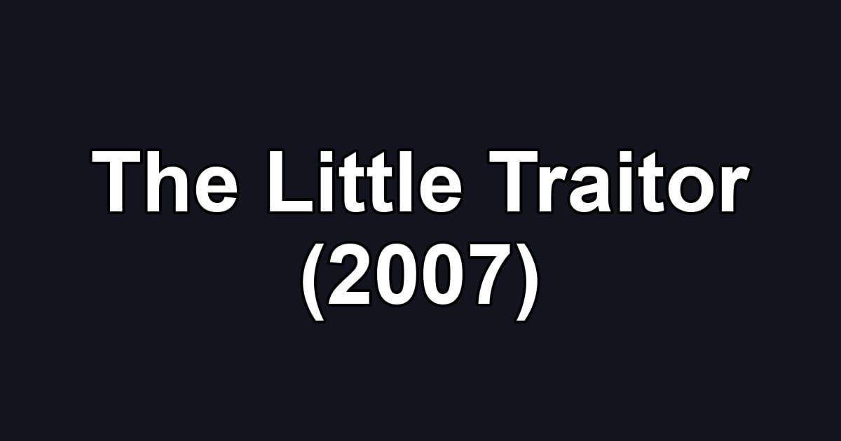 The Little Traitor (2007)