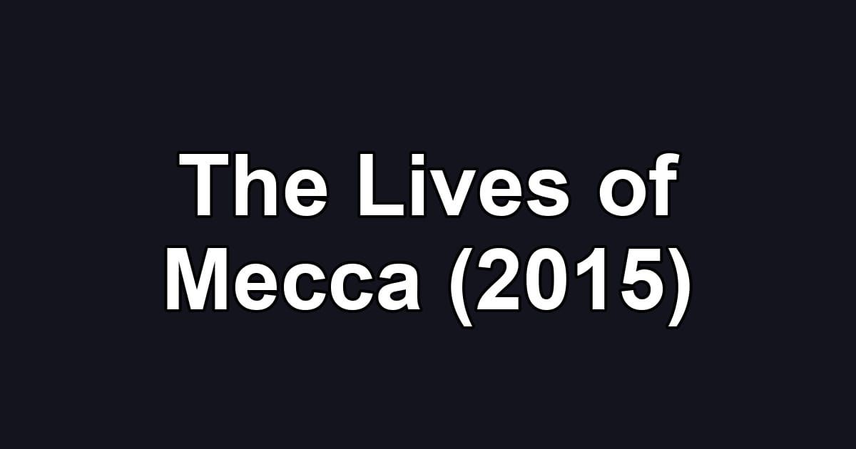 The Lives of Mecca (2015)