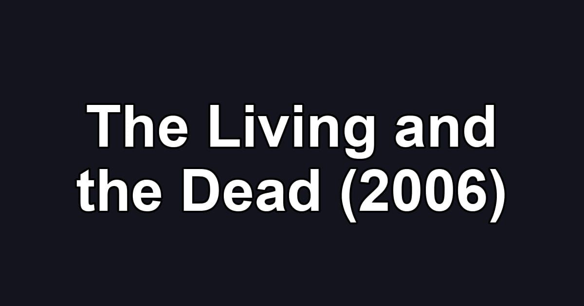 The Living and the Dead (2006)