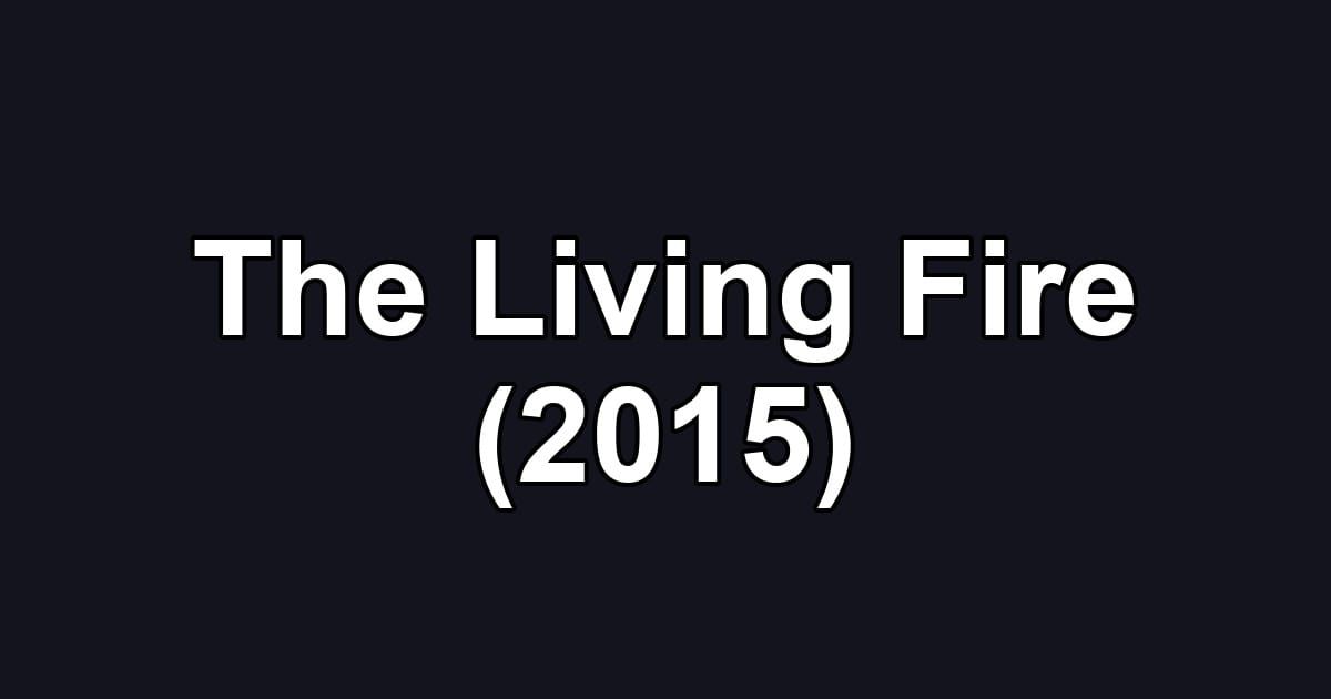The Living Fire (2015)