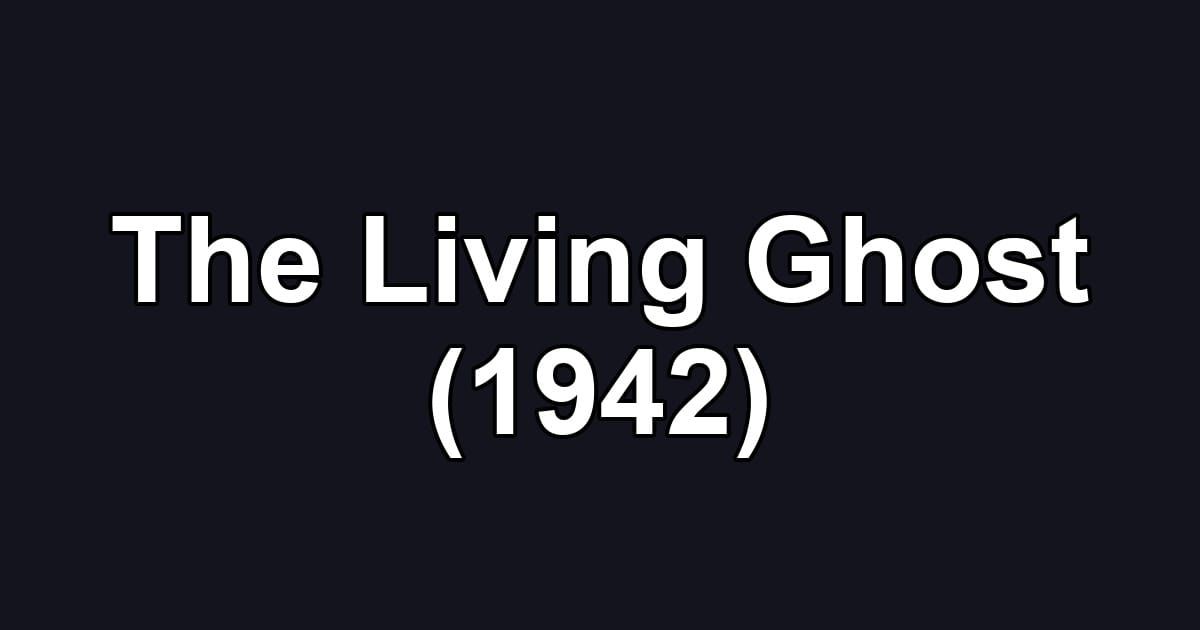The Living Ghost (1942)