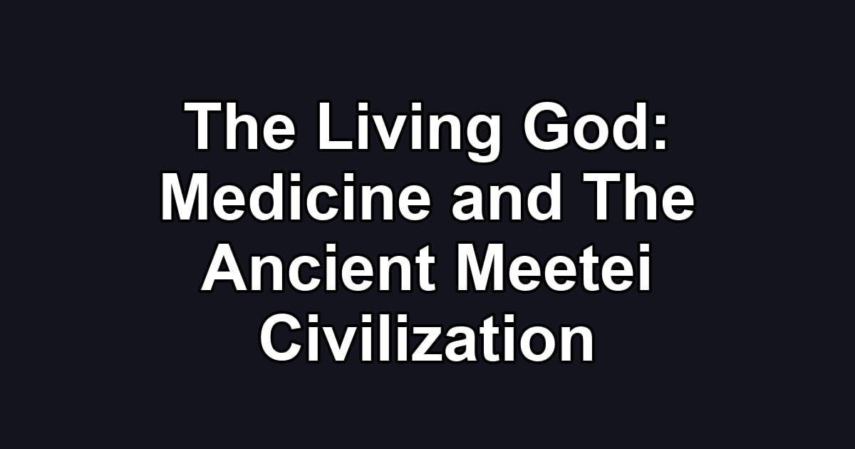 The Living God: Medicine and The Ancient Meetei Civilization