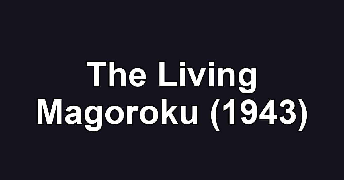 The Living Magoroku (1943)