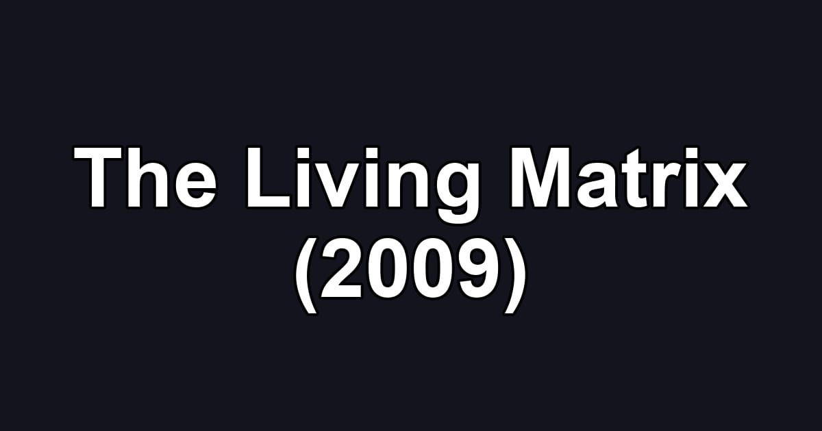 The Living Matrix (2009)