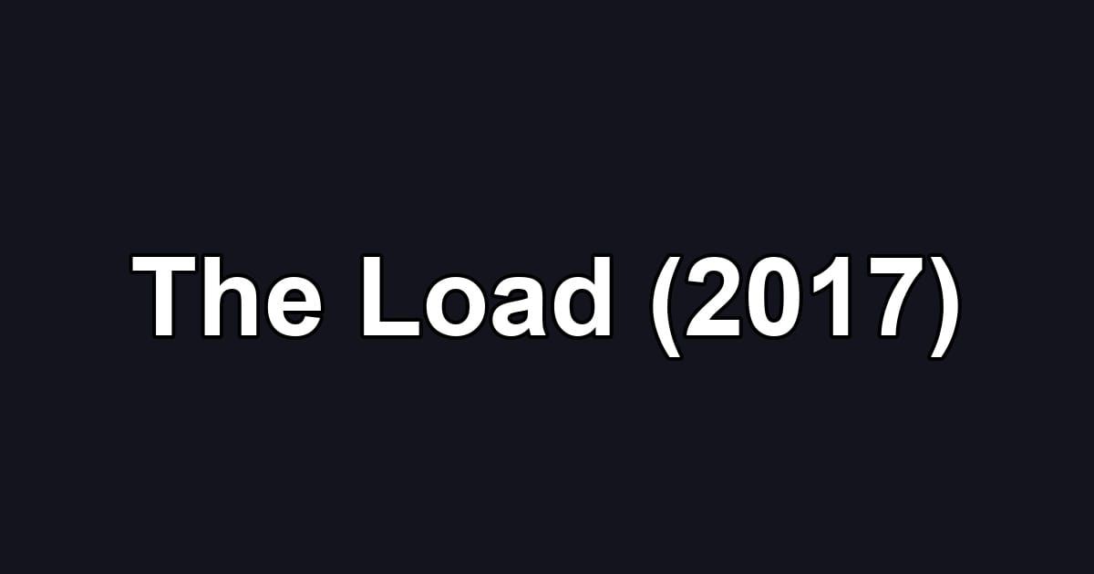 The Load (2017)