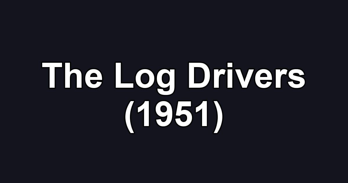 The Log Drivers (1951)