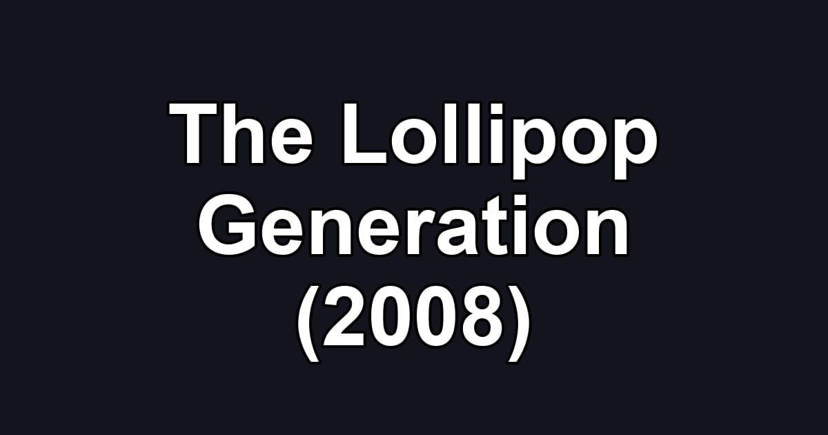 The Lollipop Generation (2008)